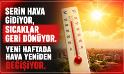 Serin hava gidiyor, sıcaklar geri dönüyor. Yeni haftada hava yeniden değişiyor