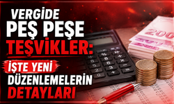 Vergide Peş Peşe Teşvikler: İşte Yeni Düzenlemelerin Detayları