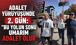 Adalet Yürüyüşünde 2. Gün: "Bu Yolun Sonu Umarım Adalet Olur"