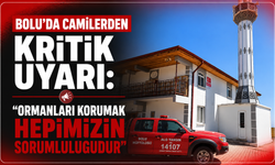 Bolu’da camilerden kritik uyarı: "Ormanları korumak hepimizin sorumluluğudur"