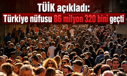 TÜİK açıkladı: Türkiye nüfusu 86 milyon 320 bini geçti
