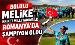 Bolulu Melike Kriket Milli takımı ile Romanya'da Şampiyon oldu