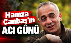 Hamza Canbaş’ın Acı Günü