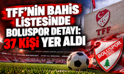 TFF’NİN BAHİS LİSTESİNDE BOLUSPOR DETAYI: 37 KİŞİ YER ALDI