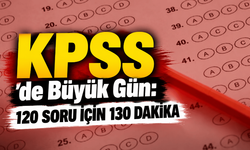 KPSS’de Büyük Gün: 120 Soru İçin 130 Dakika