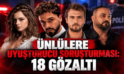 Ünlülere uyuşturucu soruşturması: 18 gözaltı