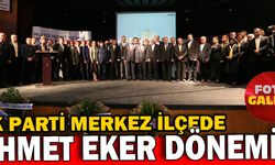 AK Parti Merkez İlçede Ahmet Eker dönemi