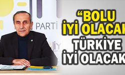 “Bolu iyi olacak, Türkiye iyi olacak”