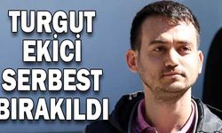 Turgut Ekici serbest bırakıldı