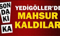 YEDİGÖLLER’DE MAHSUR KALDILAR