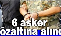 Fetö Şüphelisi 6 Asker Gözaltına Alındı