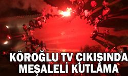 Köroğlu TV çıkışında meşaleli kutlama