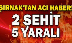 Şırnak'ta terör saldırısı: 2 şehit, 5 yaralı
