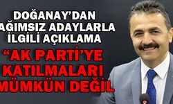 “Bağımsız adayların, AK Parti’ye katılmaları mümkün değil”