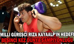 Milli güreşçi Rıza Kayaalp'in hedefi beşinci kez dünya şampiyonluğu