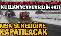 Bolu Dağı Tüneli İstanbul yönü bu gece kısa süreli kapatılacak