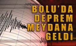 BOLU'DA DEPREM MEYDANA GELDİ