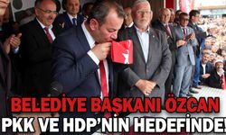 BELEDİYE BAŞKANI ÖZCAN, PKK VE HDP’NİN HEDEFİNDE!