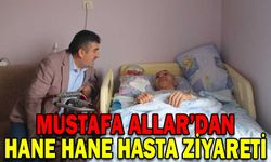 MUSTAFA ALLAR’DAN HANE HANE HASTA ZİYARETİ