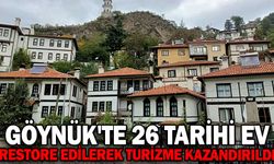 GÖYNÜK'TE 26 TARİHİ EV RESTORE EDİLEREK TURİZME KAZANDIRILDI