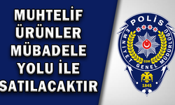 MUHTELİF ÜRÜNLER MÜBADELE YOLU İLE SATILACAKTIR