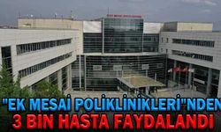  "EK MESAİ POLİKLİNİKLERİ"NDEN 3 BİN HASTA FAYDALANDI