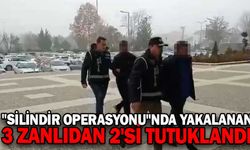 "SİLİNDİR OPERASYONU"NDA YAKALANAN 3 ZANLIDAN 2'Sİ TUTUKLANDI