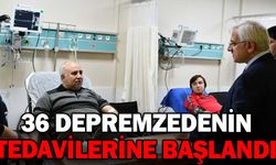 36 DEPREMZEDENİN TEDAVİLERİNE BAŞLANDI