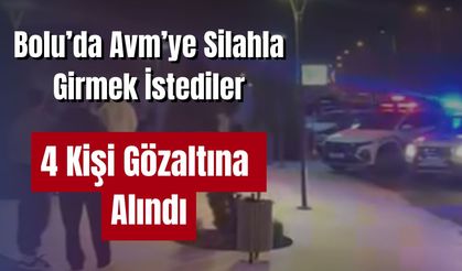 AVM'ye silahla girmek istediler, tartışma çıkarttılar: 4 gözaltı