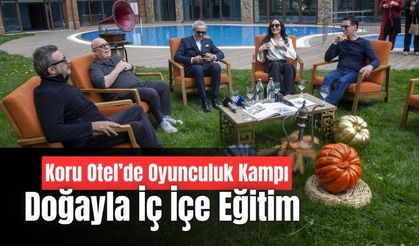 Koru Otel’de Oyunculuk Kampı, Geleceğin Oyuncuları Doğayla İç İçe Eğitim Aldı