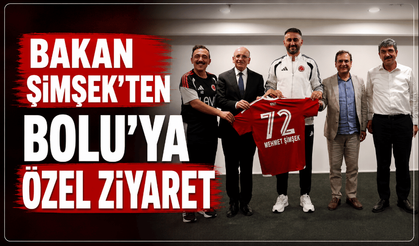 Bakan Şimşek’ten Bolu’ya özel ziyaret