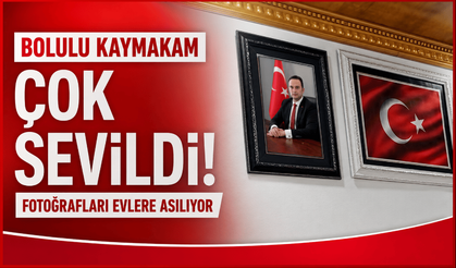 Bolulu kaymakam çok sevildi! Fotoğrafları evlere asılıyor