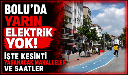 Bolu'da Yarın Elektrik Yok! İşte Kesinti Yaşanacak Mahalleler ve Saatler