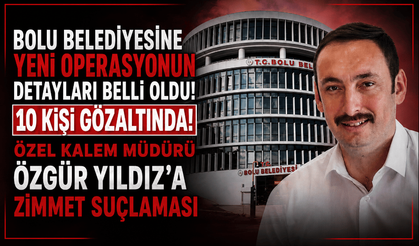 Bolu Belediyesinde yeni operasyon: 10 gözaltı