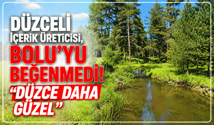 Düzceli içerik üreticisi, Bolu’yu beğenmedi! “Düzce çok daha güzel”