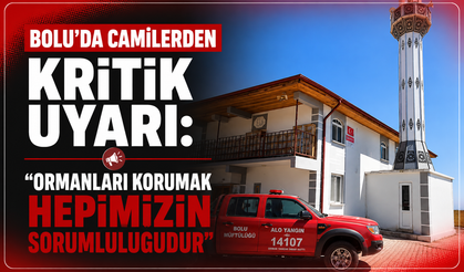 Bolu’da camilerden kritik uyarı: "Ormanları korumak hepimizin sorumluluğudur"