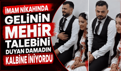 İmam nikahında gelinin mehir talebini duyan damadın kalbine iniyordu