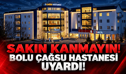 Sakın kanmayın: Bolu Çağsu Hastanesi uyardı!