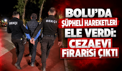 Bolu'da bekçilerin şüphelendiği kişi cezaevi firarisi çıktı