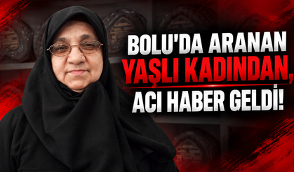 Bolu'da aranan yaşlı kadından acı haber geldi!