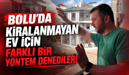 Bolu’da evi kiralanmayınca, farklı bir yol denedi!