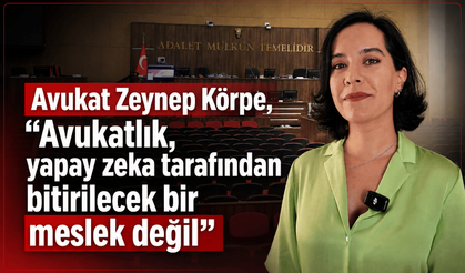 Avukat Zeynep Körpe, “Avukatlık, yapay zeka tarafından bitirilecek bir meslek değil”