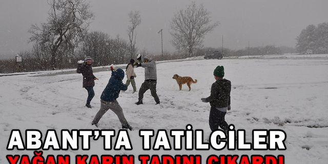 ABANT’TA TATİLCİLER YAĞAN KARIN TADINI ÇIKARDI
