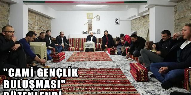 "CAMİ GENÇLİK BULUŞMASI" DÜZENLENDİ