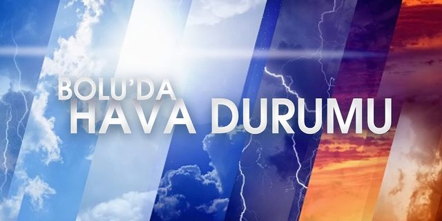 BOLU’DA HAVA NASIL OLACAK?