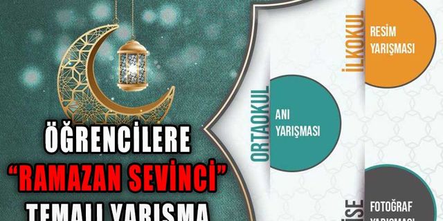 ÖĞRENCİLERE “RAMAZAN SEVİNCİ” TEMALI YARIŞMA