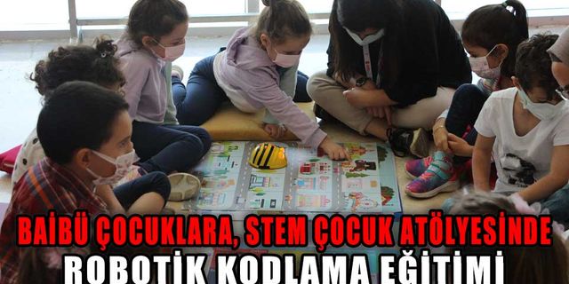 ÇOCUKLARA BAİBÜ STEM ÇOCUK ATÖLYESİNDE ROBOTİK KODLAMA EĞİTİMİ