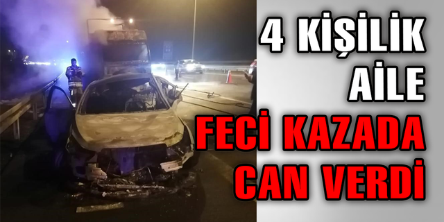 4 KİŞİLİK AİLE FECİ KAZADA CAN VERDİ