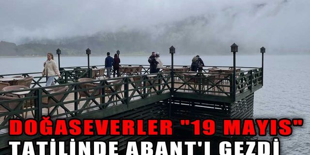 DOĞASEVERLER "19 MAYIS" TATİLİNDE ABANT'I GEZDİ