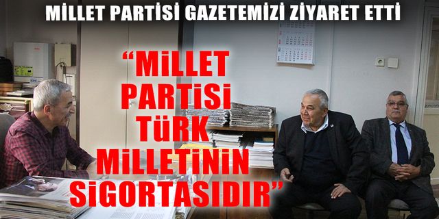 MİLLET PARTİSİ GAZETEMİZİ ZİYARET ETTİ